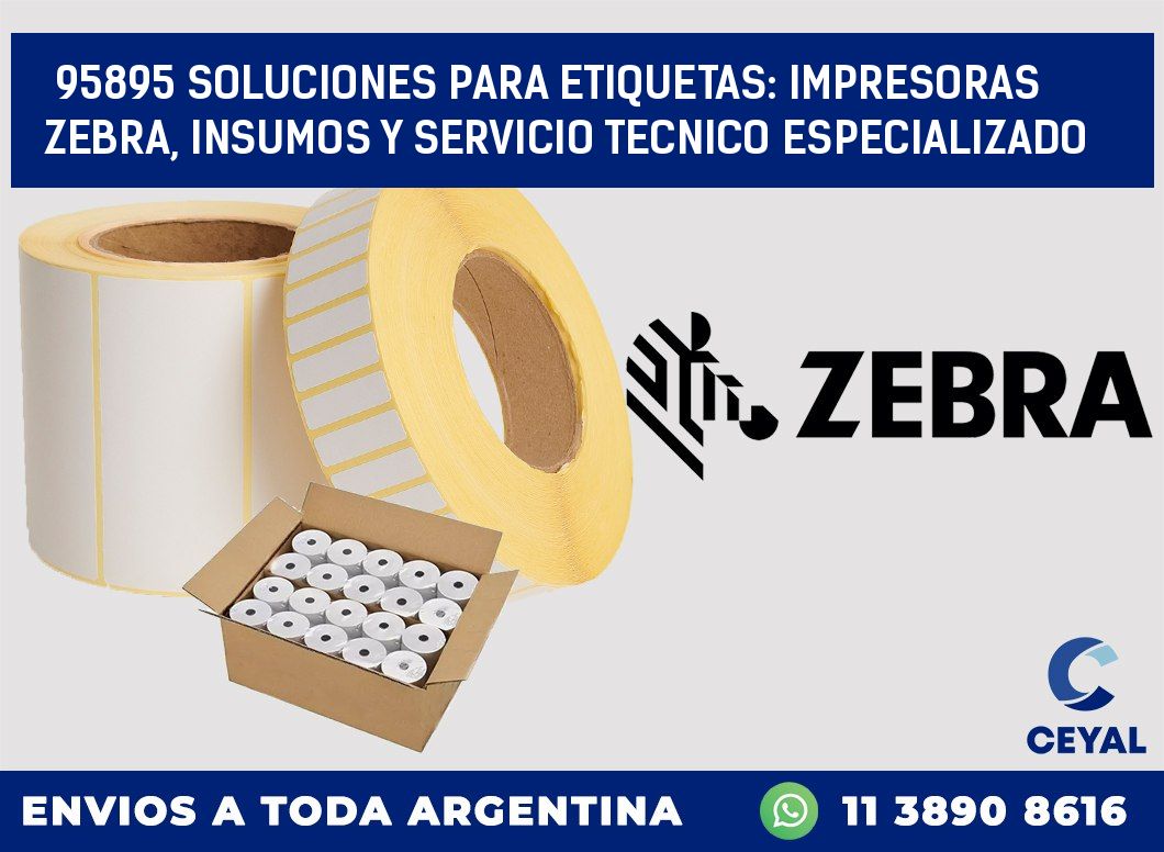 95895 SOLUCIONES PARA ETIQUETAS: IMPRESORAS ZEBRA, INSUMOS Y SERVICIO TECNICO ESPECIALIZADO