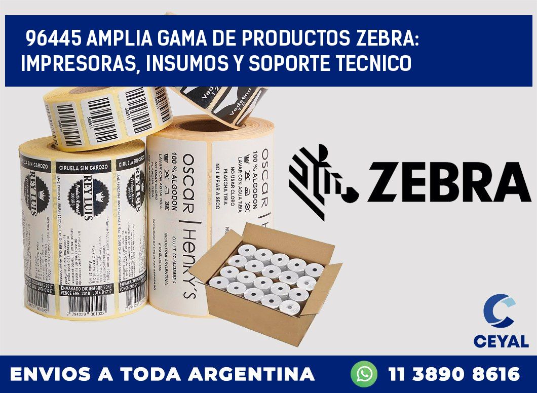 96445 AMPLIA GAMA DE PRODUCTOS ZEBRA: IMPRESORAS, INSUMOS Y SOPORTE TECNICO