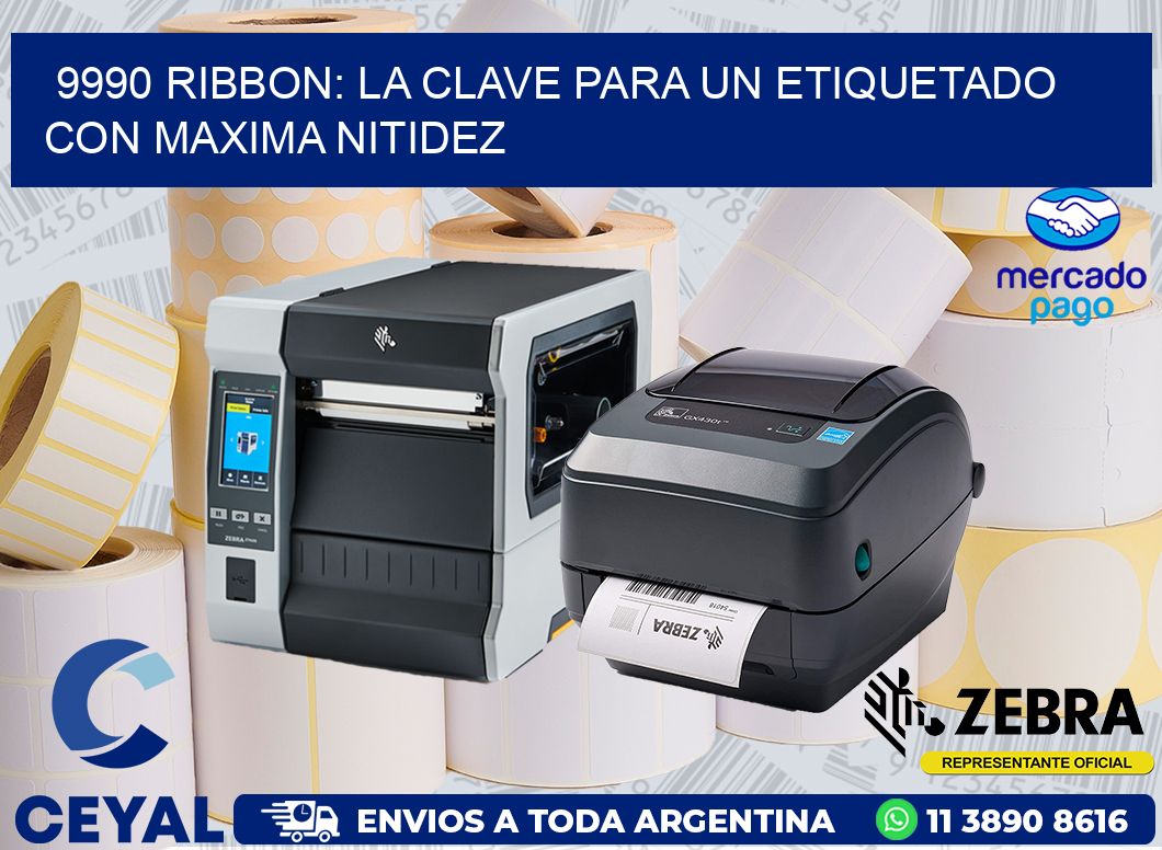 9990 RIBBON: LA CLAVE PARA UN ETIQUETADO CON MAXIMA NITIDEZ