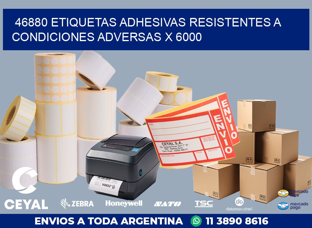 46880 ETIQUETAS ADHESIVAS RESISTENTES A CONDICIONES ADVERSAS X 6000