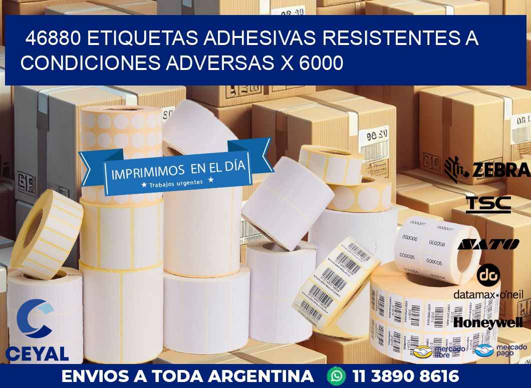 46880 ETIQUETAS ADHESIVAS RESISTENTES A CONDICIONES ADVERSAS X 6000