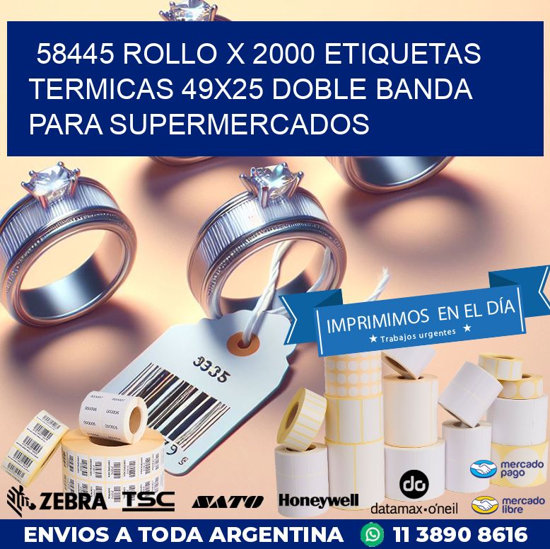 58445 ROLLO X 2000 ETIQUETAS TERMICAS 49X25 DOBLE BANDA PARA SUPERMERCADOS