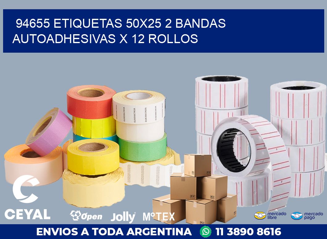 94655 ETIQUETAS 50X25 2 BANDAS AUTOADHESIVAS X 12 ROLLOS