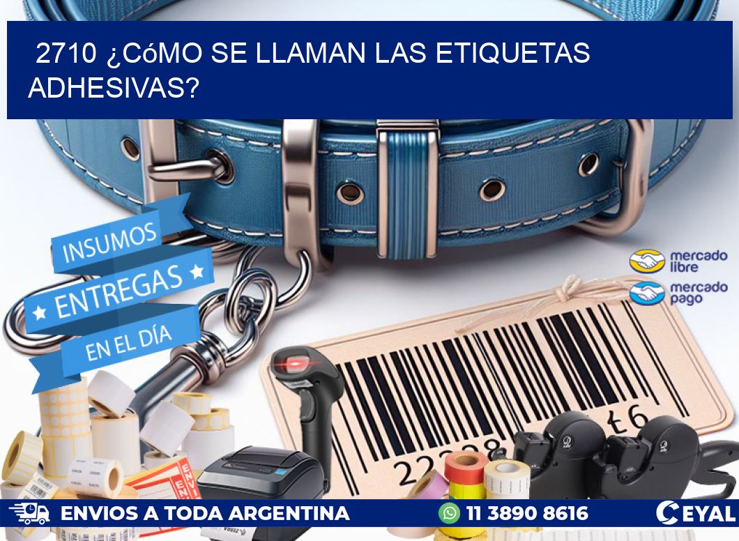 2710 ¿Cómo se llaman las etiquetas adhesivas?