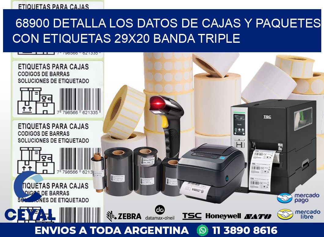 68900 DETALLA LOS DATOS DE CAJAS Y PAQUETES CON ETIQUETAS 29X20 BANDA TRIPLE
