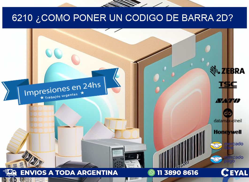 6210 ¿COMO PONER UN CODIGO DE BARRA 2D?