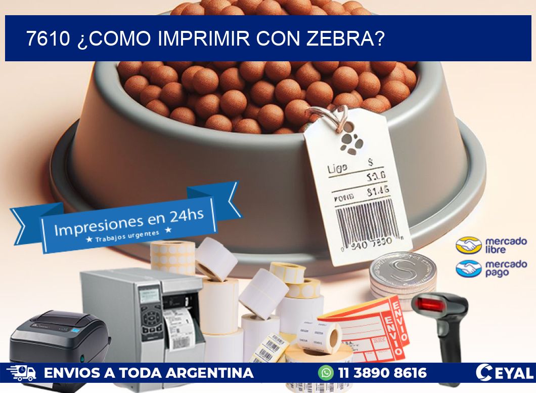 7610 ¿COMO IMPRIMIR CON ZEBRA?