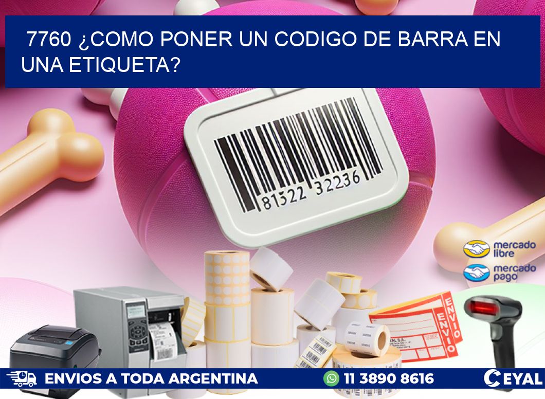 7760 ¿COMO PONER UN CODIGO DE BARRA EN  UNA ETIQUETA?