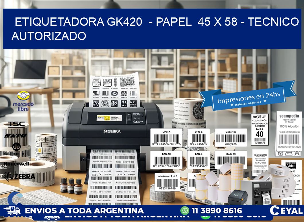 ETIQUETADORA GK420  - PAPEL  45 x 58 - TECNICO AUTORIZADO