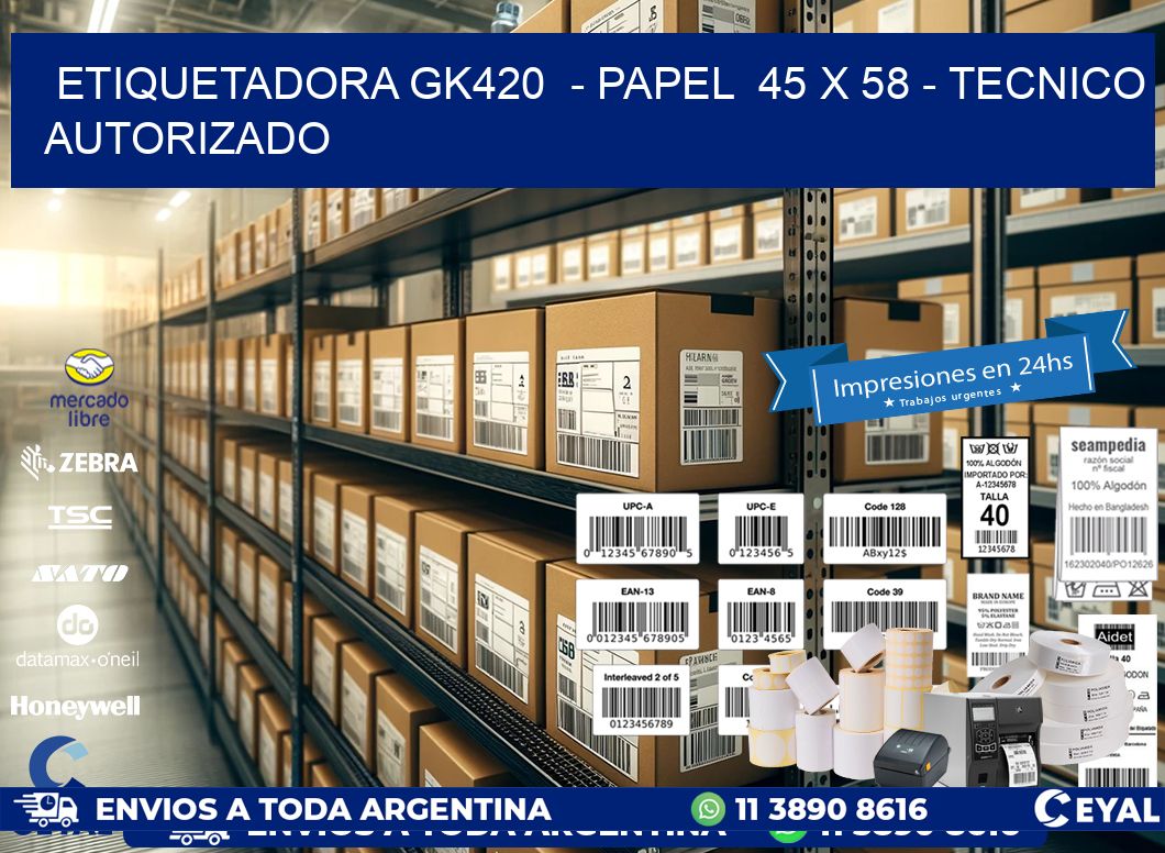 ETIQUETADORA GK420  - PAPEL  45 x 58 - TECNICO AUTORIZADO