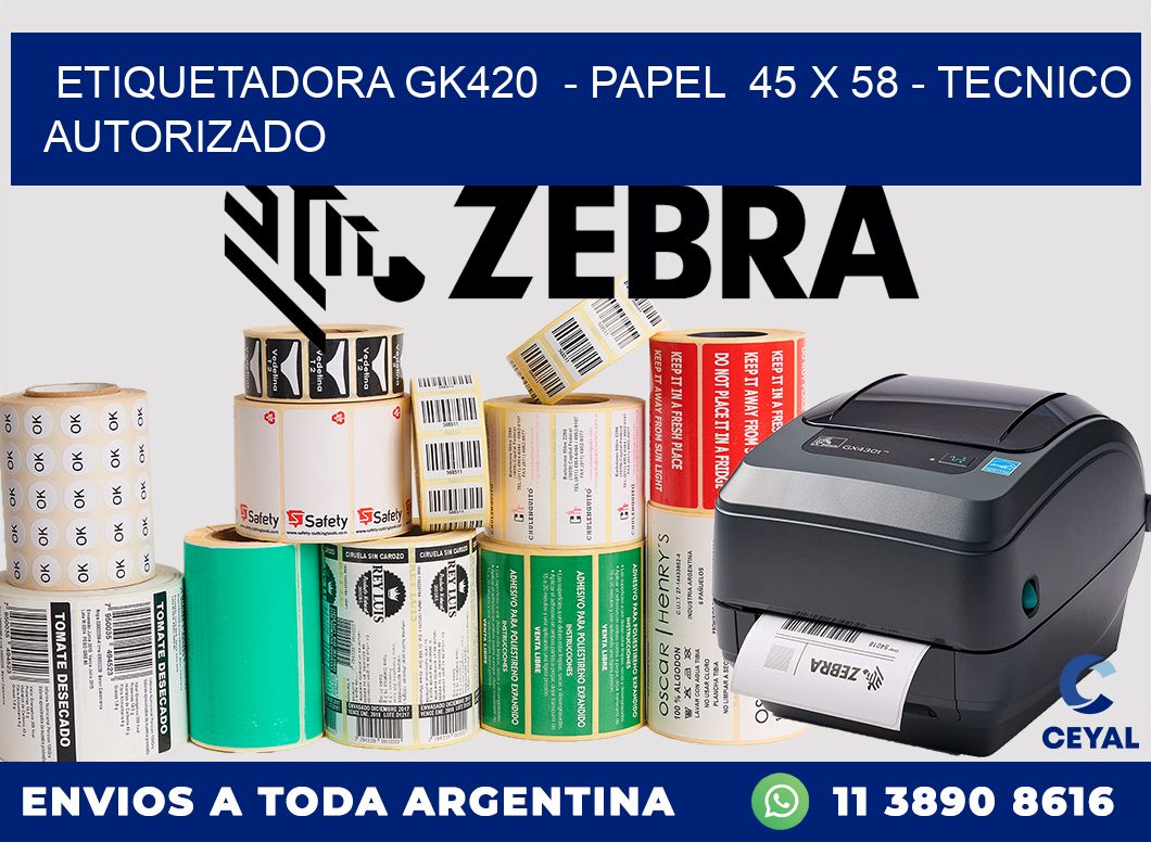 ETIQUETADORA GK420  - PAPEL  45 x 58 - TECNICO AUTORIZADO