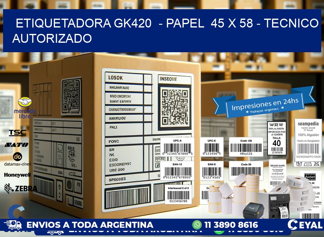 ETIQUETADORA GK420  – PAPEL  45 x 58 – TECNICO AUTORIZADO