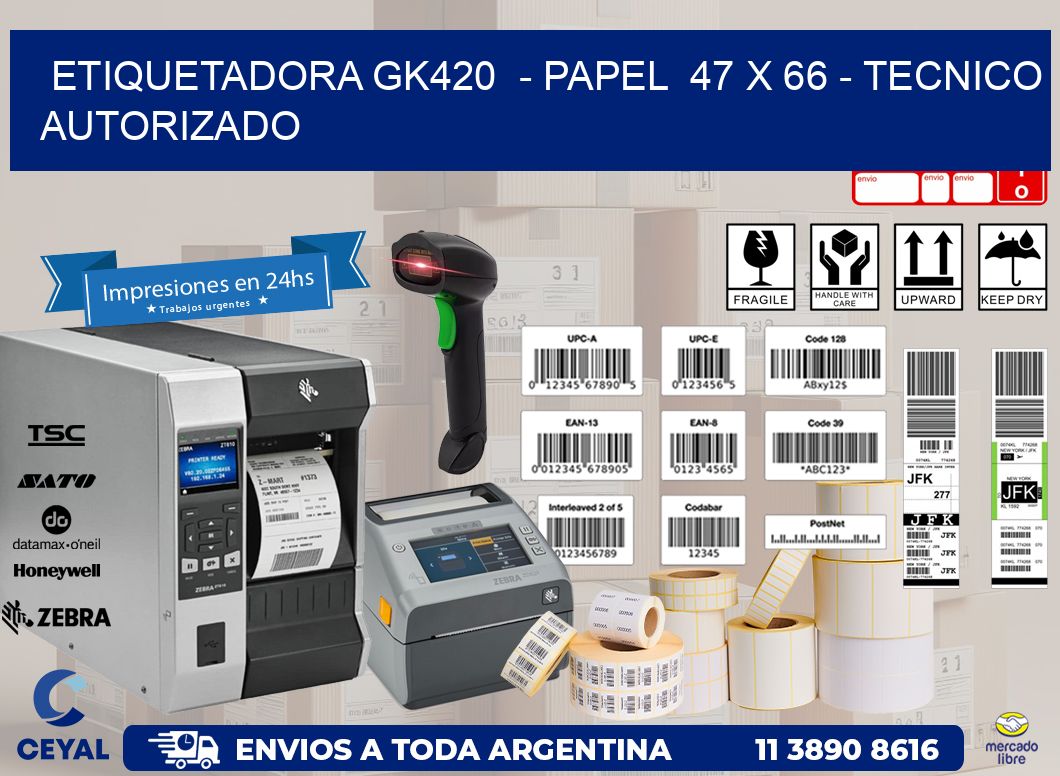 ETIQUETADORA GK420  - PAPEL  47 x 66 - TECNICO AUTORIZADO