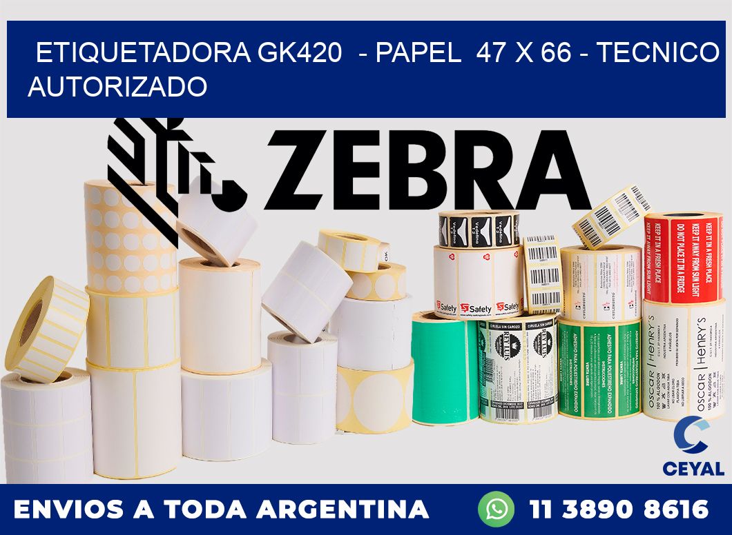 ETIQUETADORA GK420  - PAPEL  47 x 66 - TECNICO AUTORIZADO