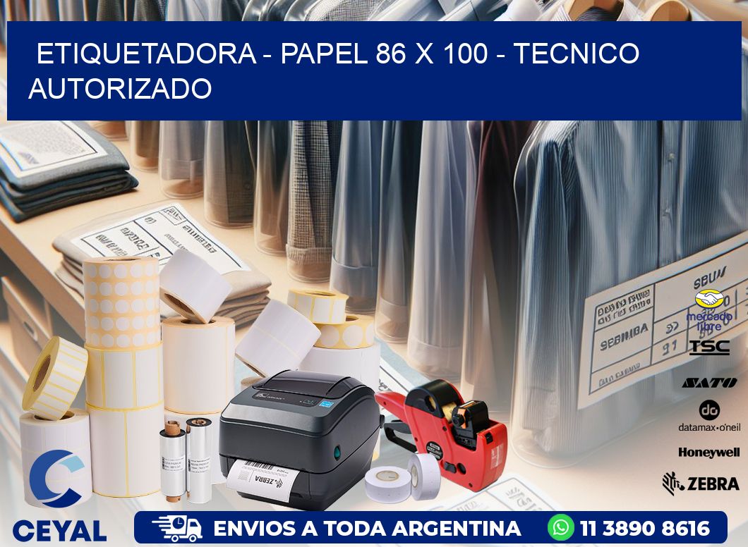 ETIQUETADORA – PAPEL 86 x 100 – TECNICO AUTORIZADO