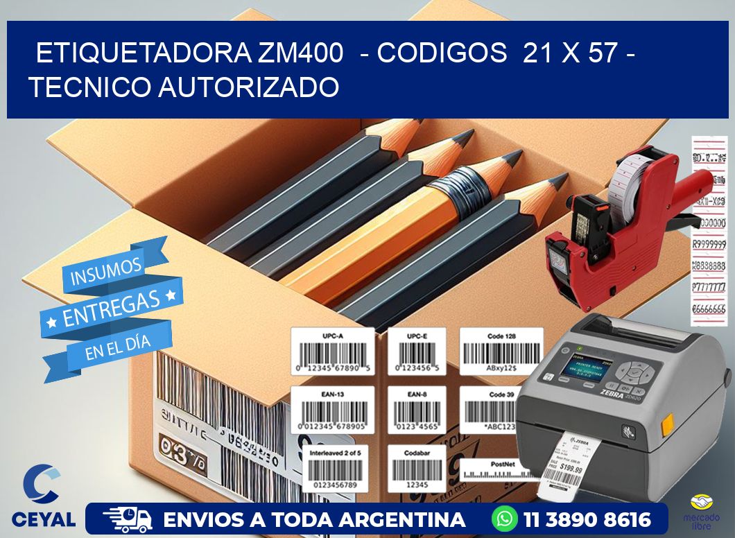 ETIQUETADORA ZM400  - CODIGOS  21 x 57 - TECNICO AUTORIZADO