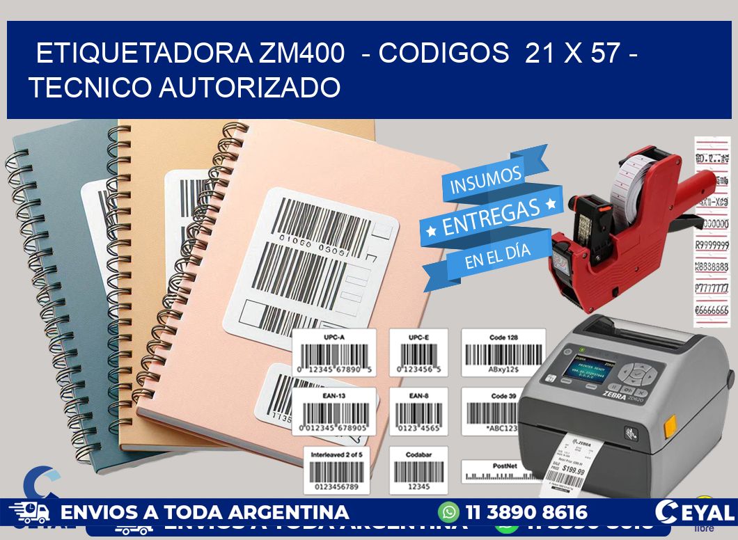 ETIQUETADORA ZM400  - CODIGOS  21 x 57 - TECNICO AUTORIZADO