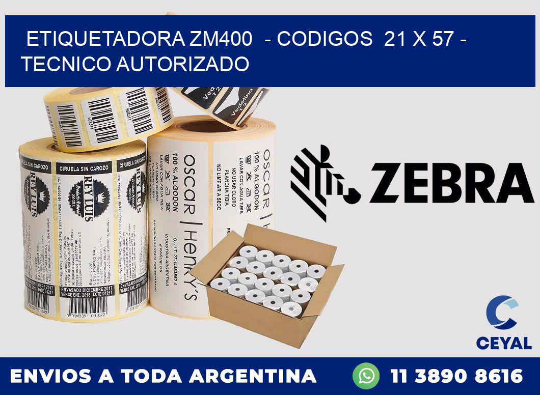 ETIQUETADORA ZM400  - CODIGOS  21 x 57 - TECNICO AUTORIZADO