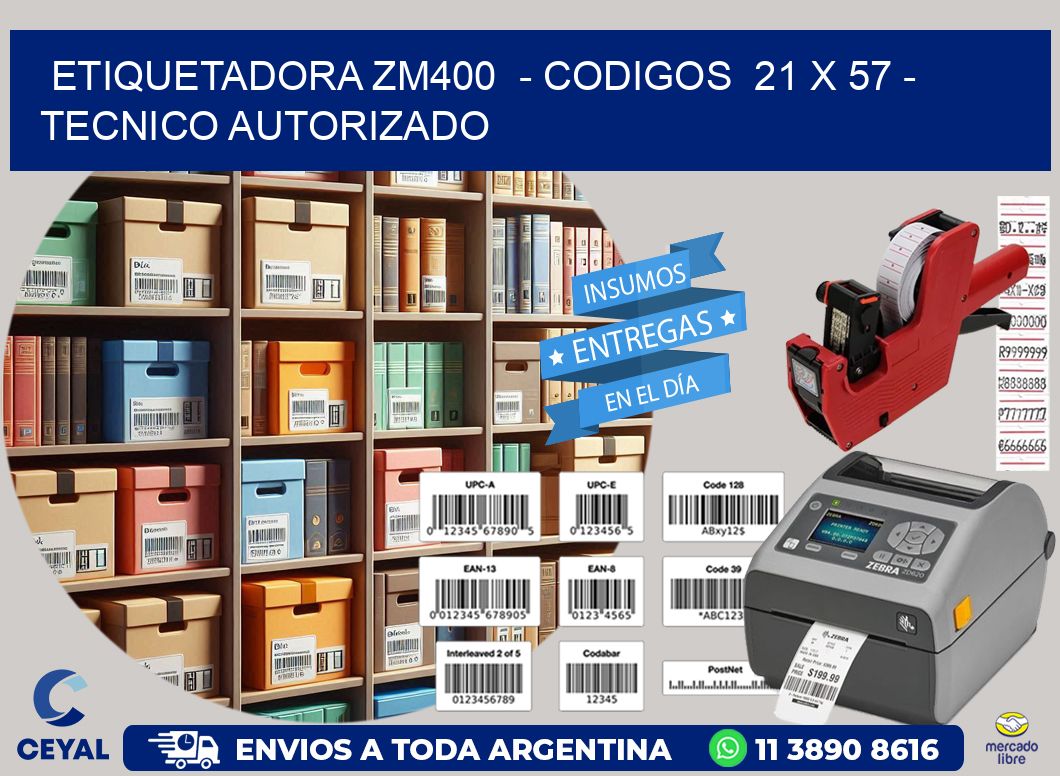 ETIQUETADORA ZM400  – CODIGOS  21 x 57 – TECNICO AUTORIZADO