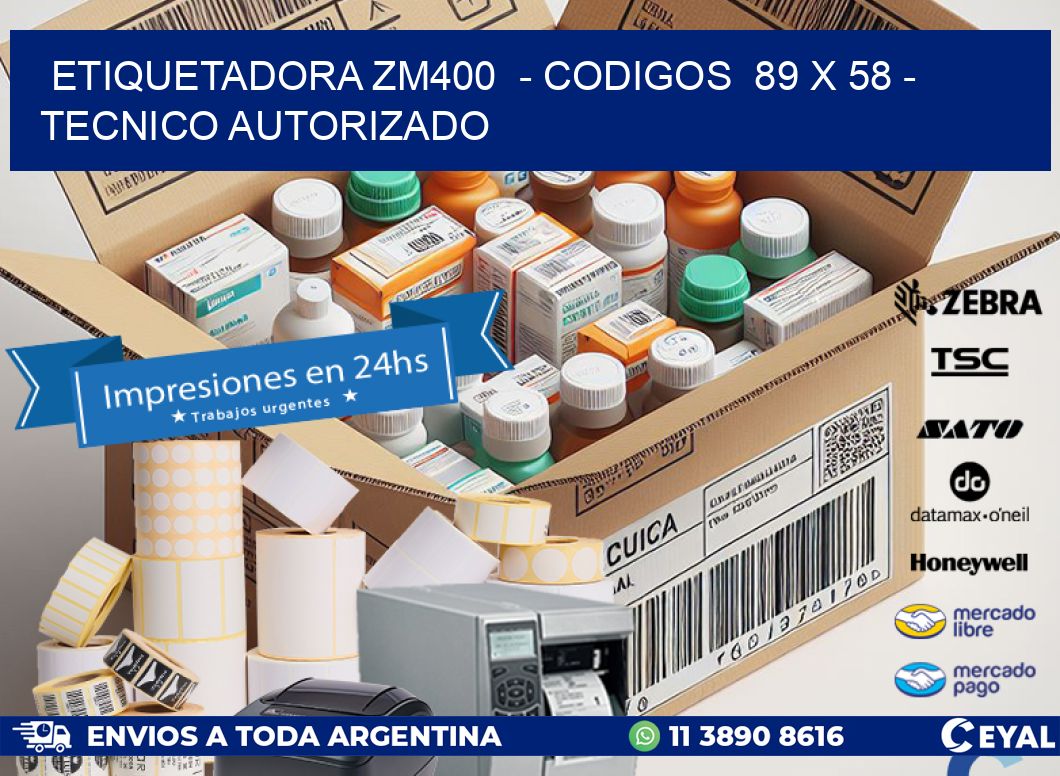 ETIQUETADORA ZM400  - CODIGOS  89 x 58 - TECNICO AUTORIZADO