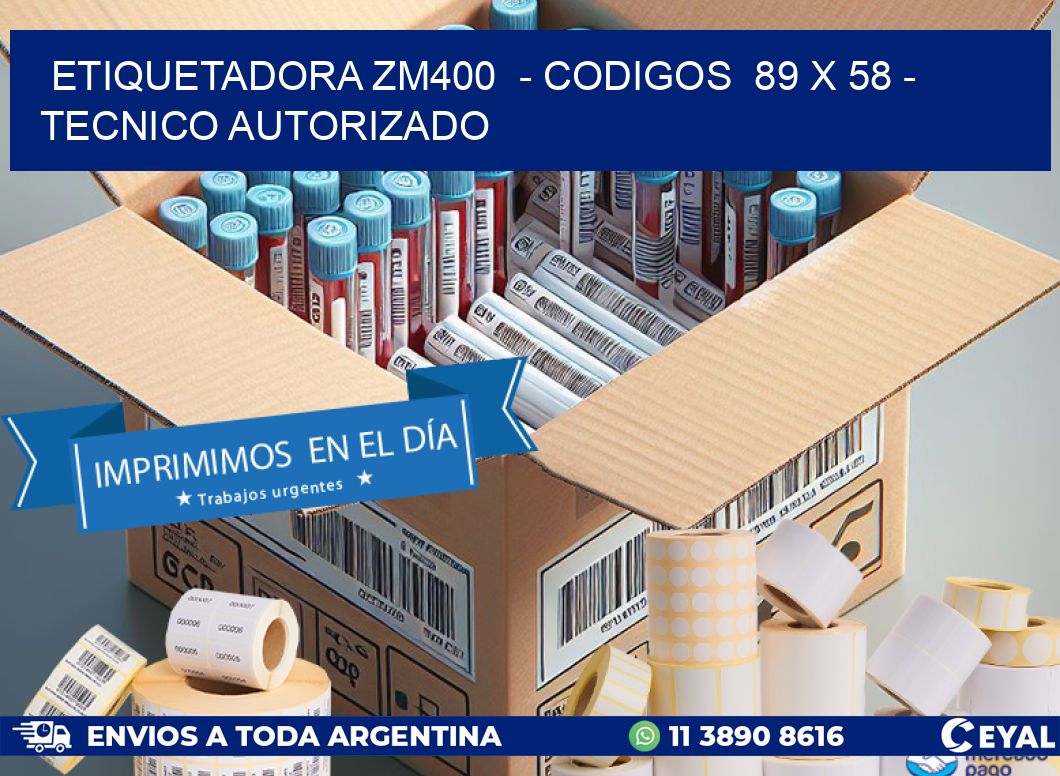 ETIQUETADORA ZM400  - CODIGOS  89 x 58 - TECNICO AUTORIZADO