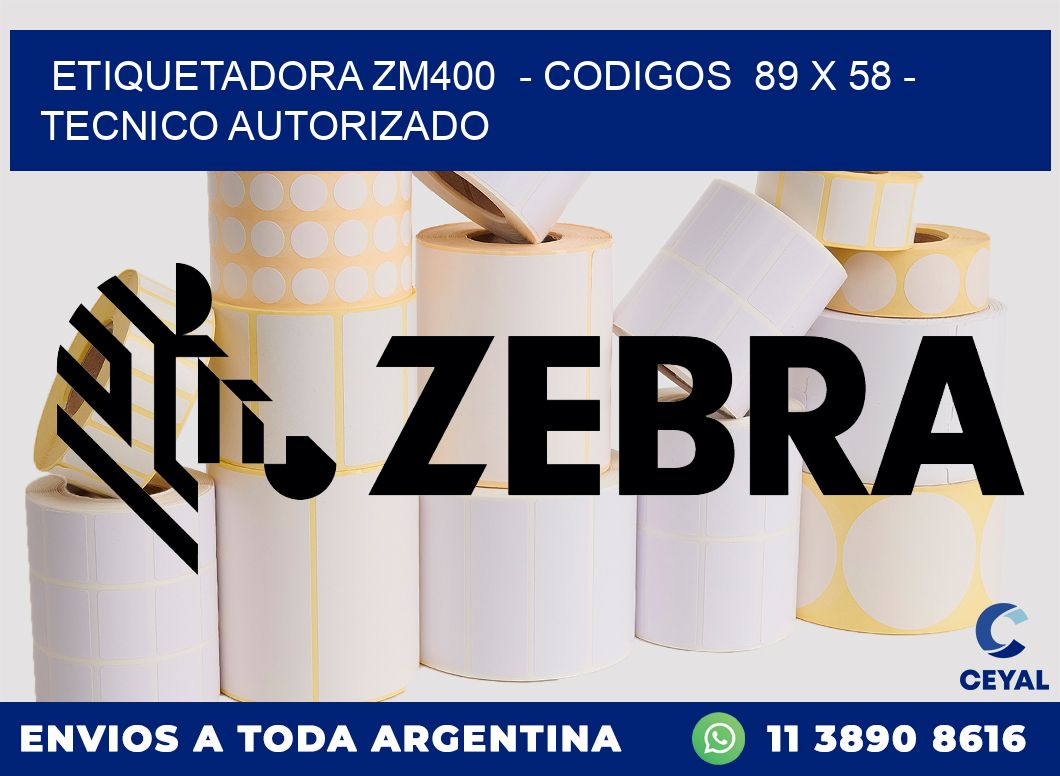 ETIQUETADORA ZM400  - CODIGOS  89 x 58 - TECNICO AUTORIZADO