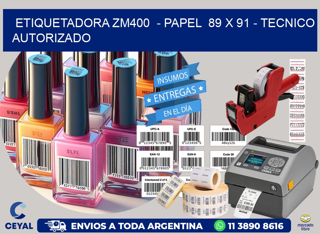 ETIQUETADORA ZM400  - PAPEL  89 x 91 - TECNICO AUTORIZADO