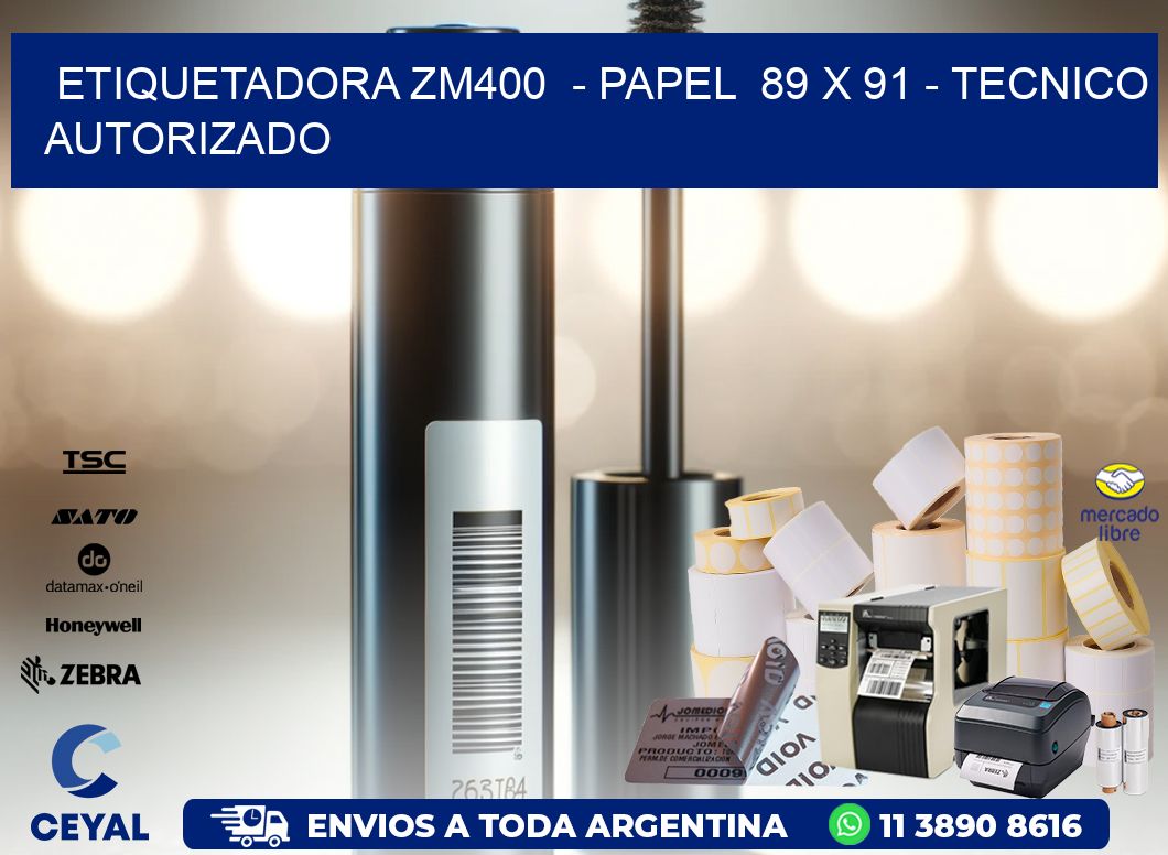 ETIQUETADORA ZM400  - PAPEL  89 x 91 - TECNICO AUTORIZADO