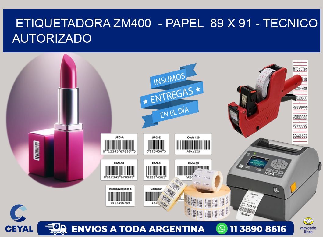 ETIQUETADORA ZM400  - PAPEL  89 x 91 - TECNICO AUTORIZADO