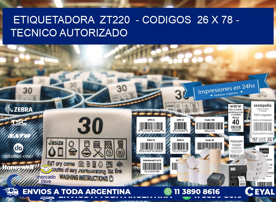 ETIQUETADORA  ZT220  – CODIGOS  26 x 78 – TECNICO AUTORIZADO