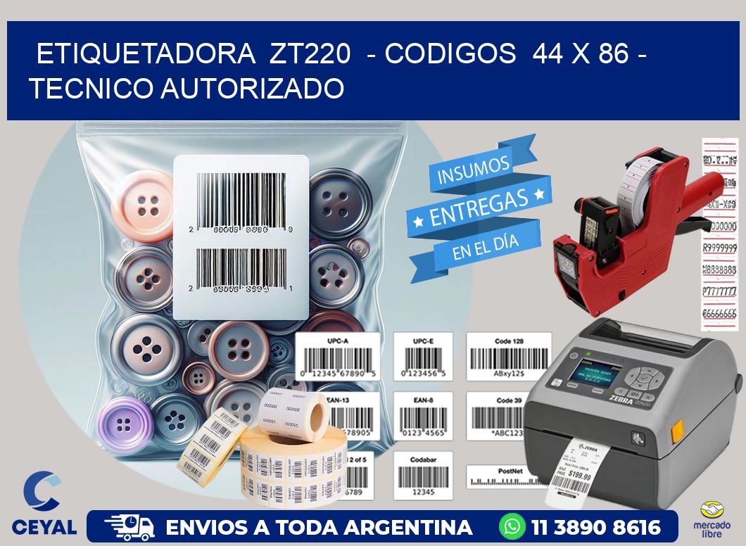 ETIQUETADORA  ZT220  – CODIGOS  44 x 86 – TECNICO AUTORIZADO