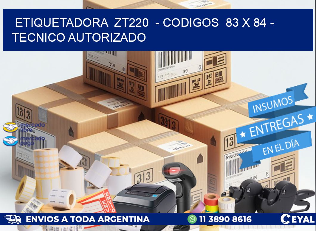 ETIQUETADORA ZT220 - CODIGOS 83 x 84 - TECNICO AUTORIZADO