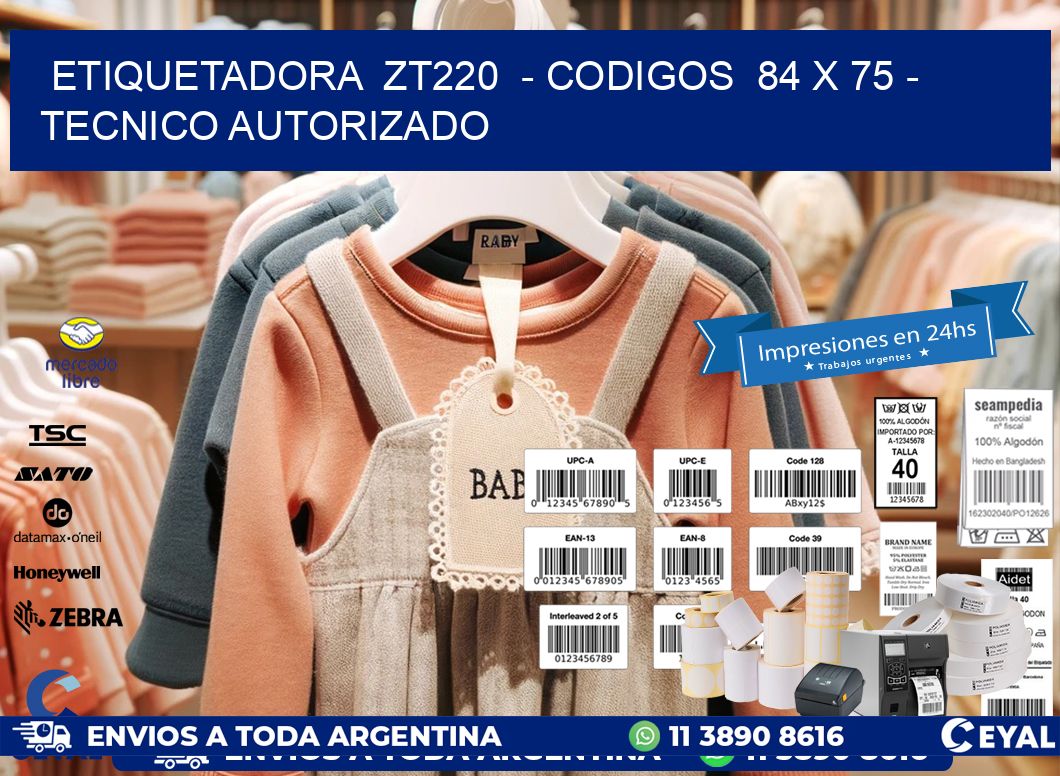 ETIQUETADORA  ZT220  – CODIGOS  84 x 75 – TECNICO AUTORIZADO