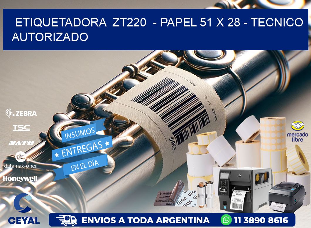 ETIQUETADORA  ZT220  - PAPEL 51 x 28 - TECNICO AUTORIZADO