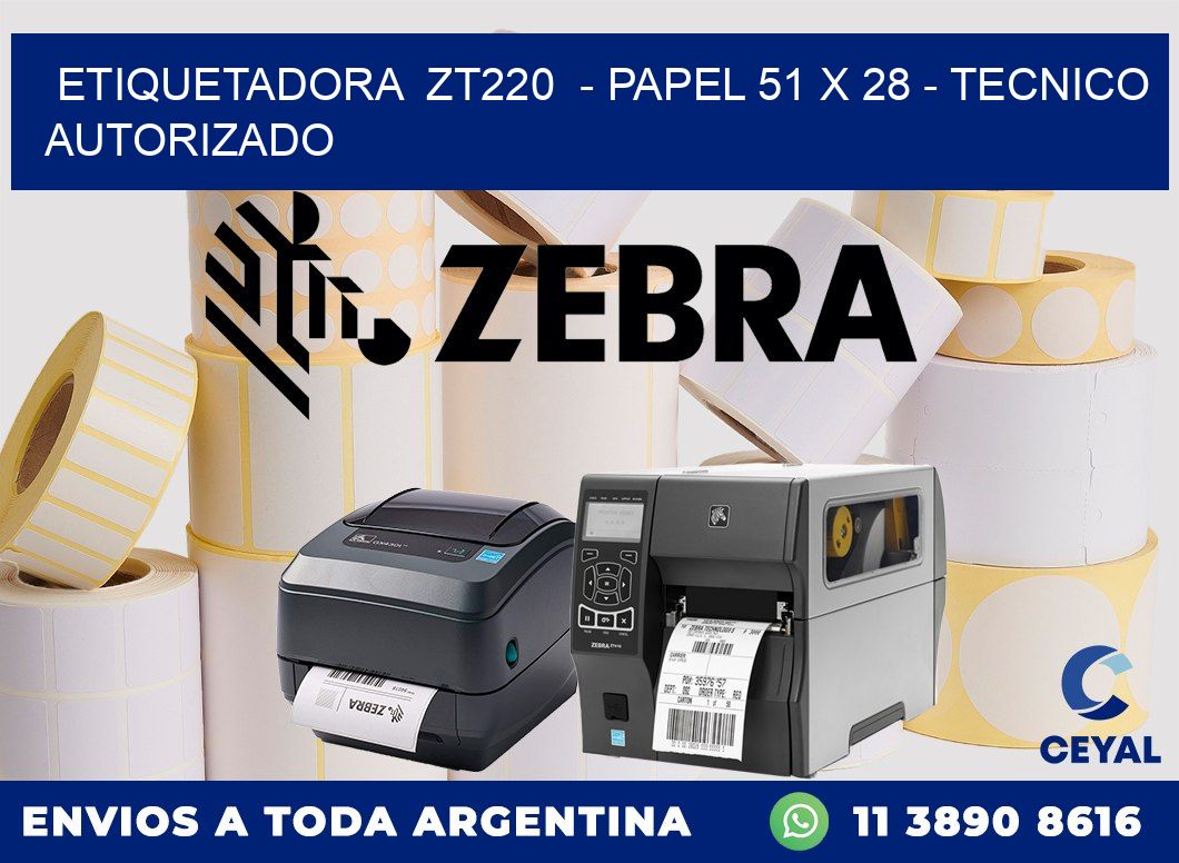 ETIQUETADORA  ZT220  - PAPEL 51 x 28 - TECNICO AUTORIZADO