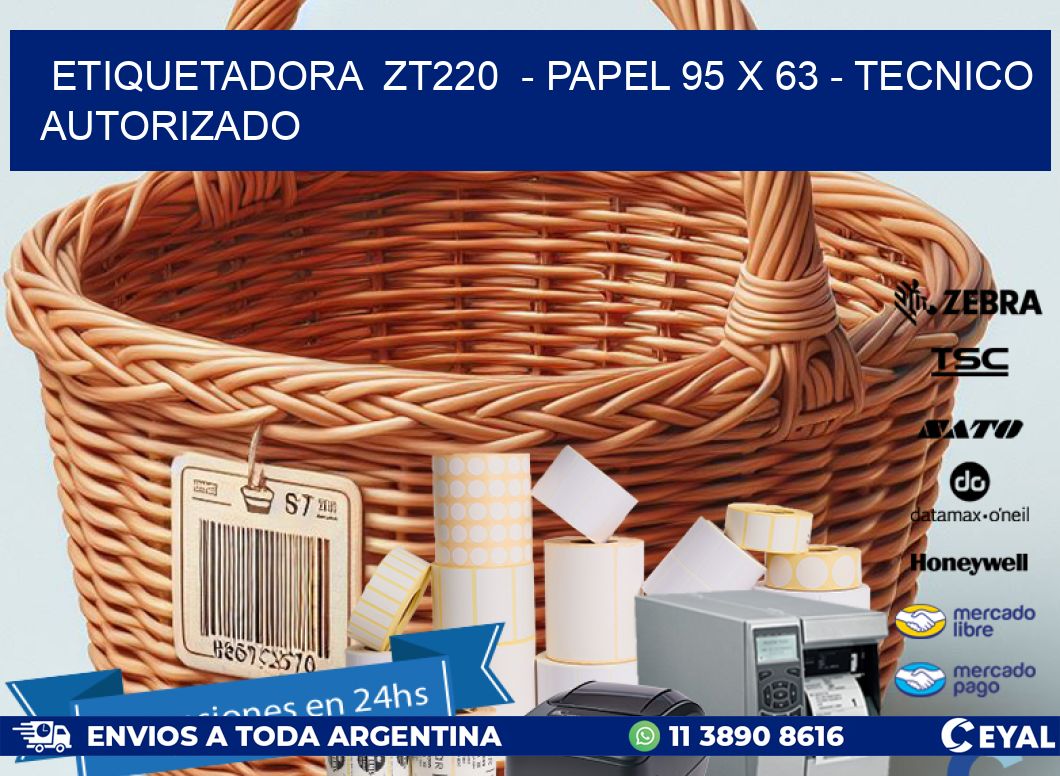 ETIQUETADORA  ZT220  - PAPEL 95 x 63 - TECNICO AUTORIZADO