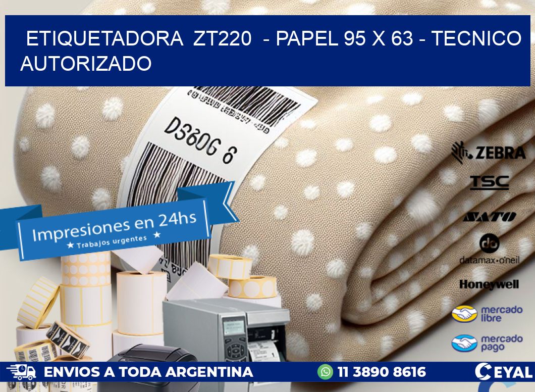 ETIQUETADORA  ZT220  - PAPEL 95 x 63 - TECNICO AUTORIZADO