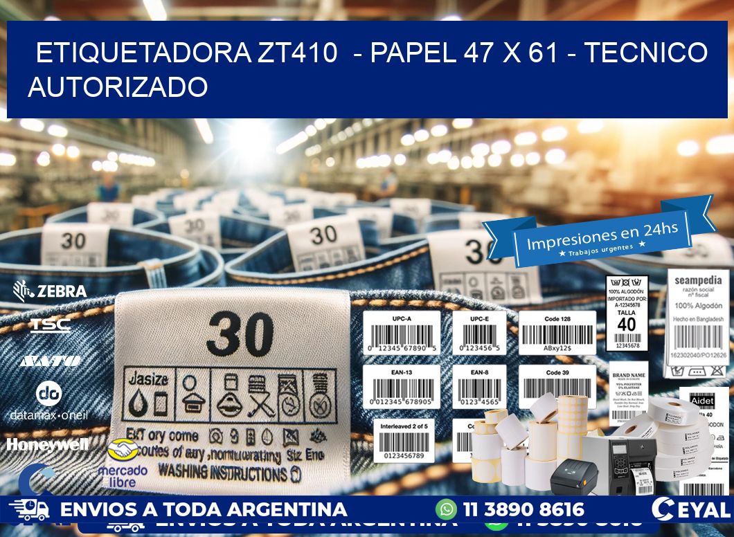 ETIQUETADORA ZT410  - PAPEL 47 x 61 - TECNICO AUTORIZADO