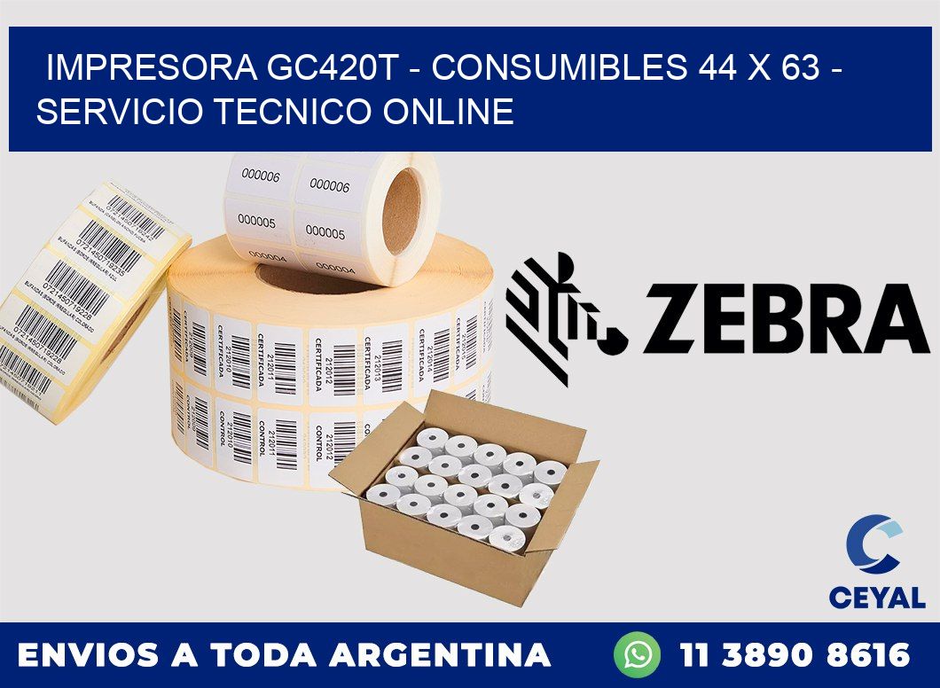 IMPRESORA GC420T - CONSUMIBLES 44 x 63 - SERVICIO TECNICO ONLINE