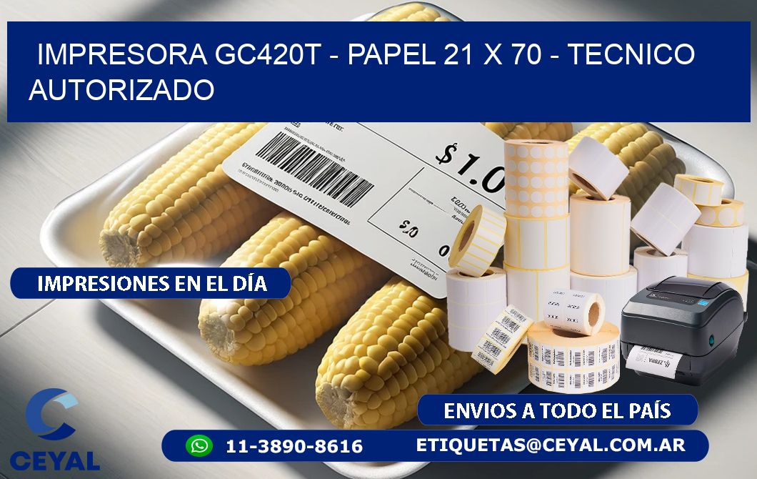 IMPRESORA GC420T - PAPEL 21 x 70 - TECNICO AUTORIZADO