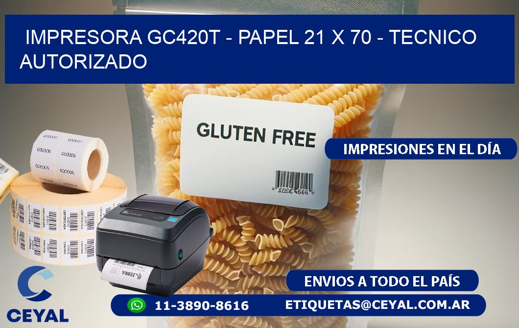 IMPRESORA GC420T - PAPEL 21 x 70 - TECNICO AUTORIZADO
