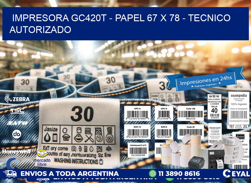 IMPRESORA GC420T - PAPEL 67 x 78 - TECNICO AUTORIZADO