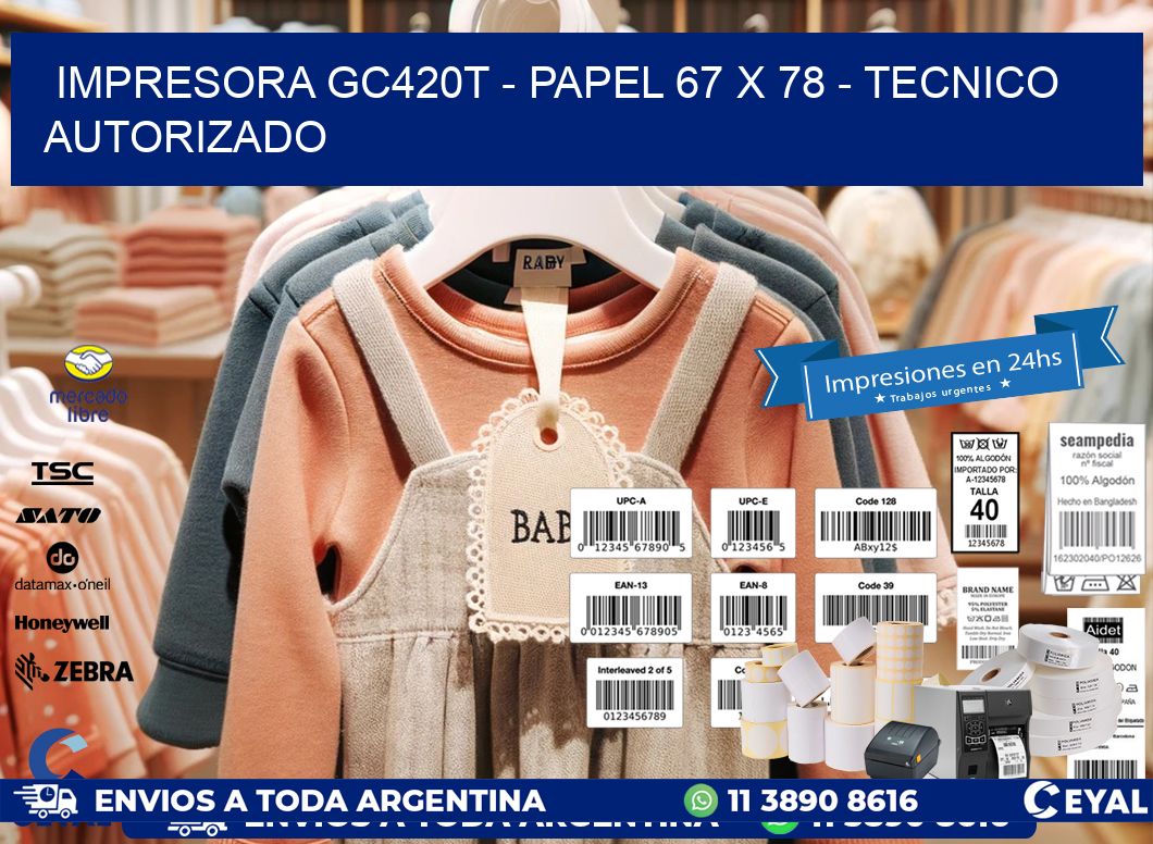 IMPRESORA GC420T - PAPEL 67 x 78 - TECNICO AUTORIZADO