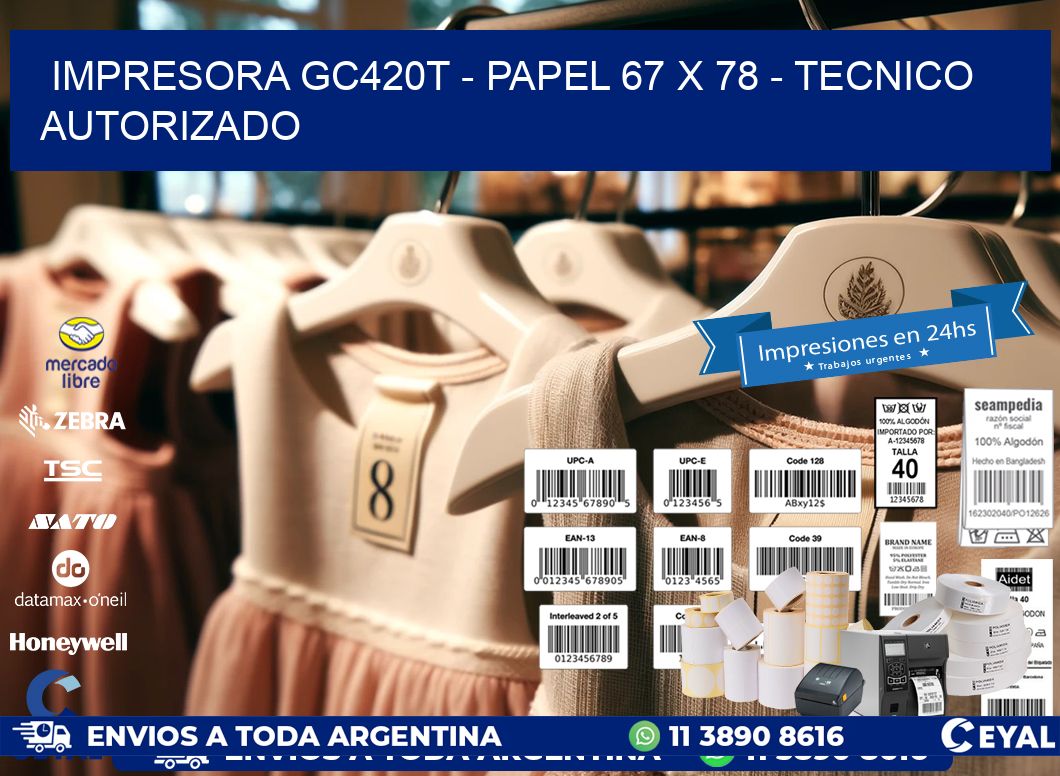 IMPRESORA GC420T - PAPEL 67 x 78 - TECNICO AUTORIZADO