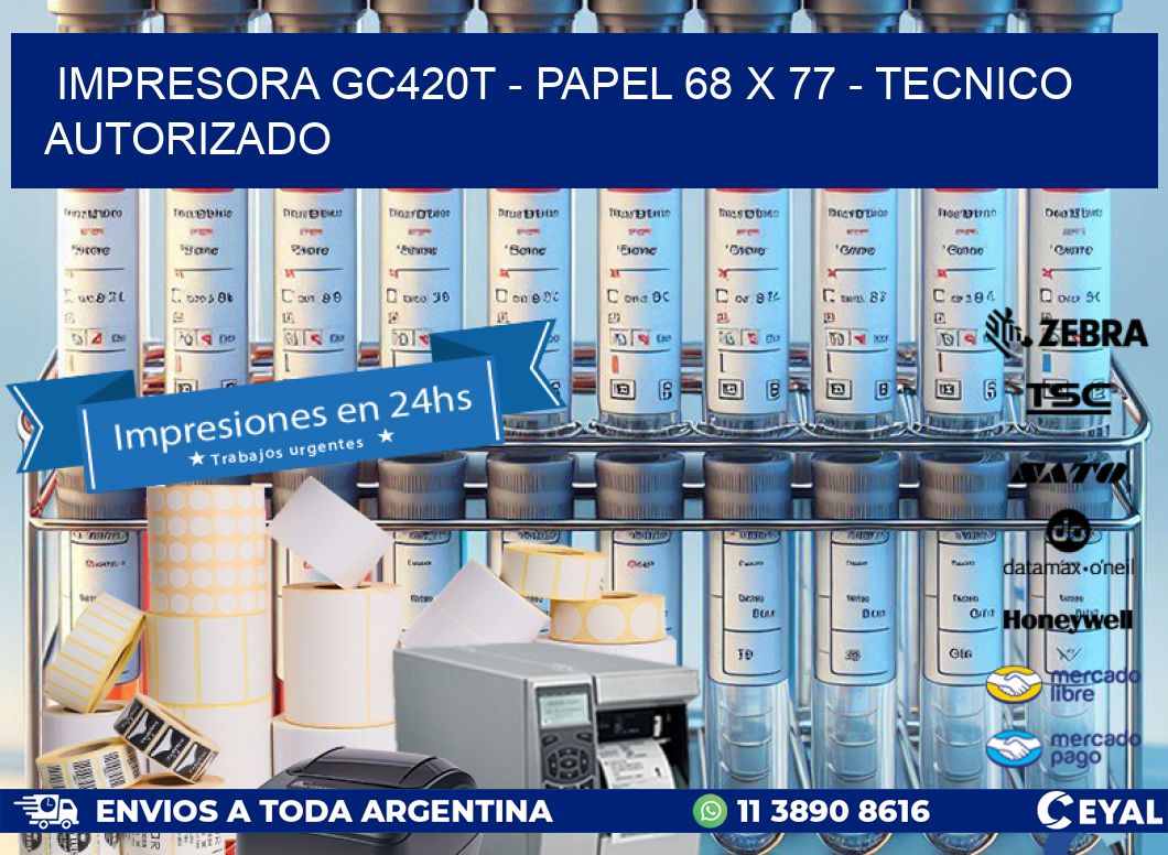 IMPRESORA GC420T - PAPEL 68 x 77 - TECNICO AUTORIZADO