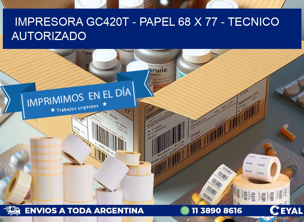 IMPRESORA GC420T - PAPEL 68 x 77 - TECNICO AUTORIZADO