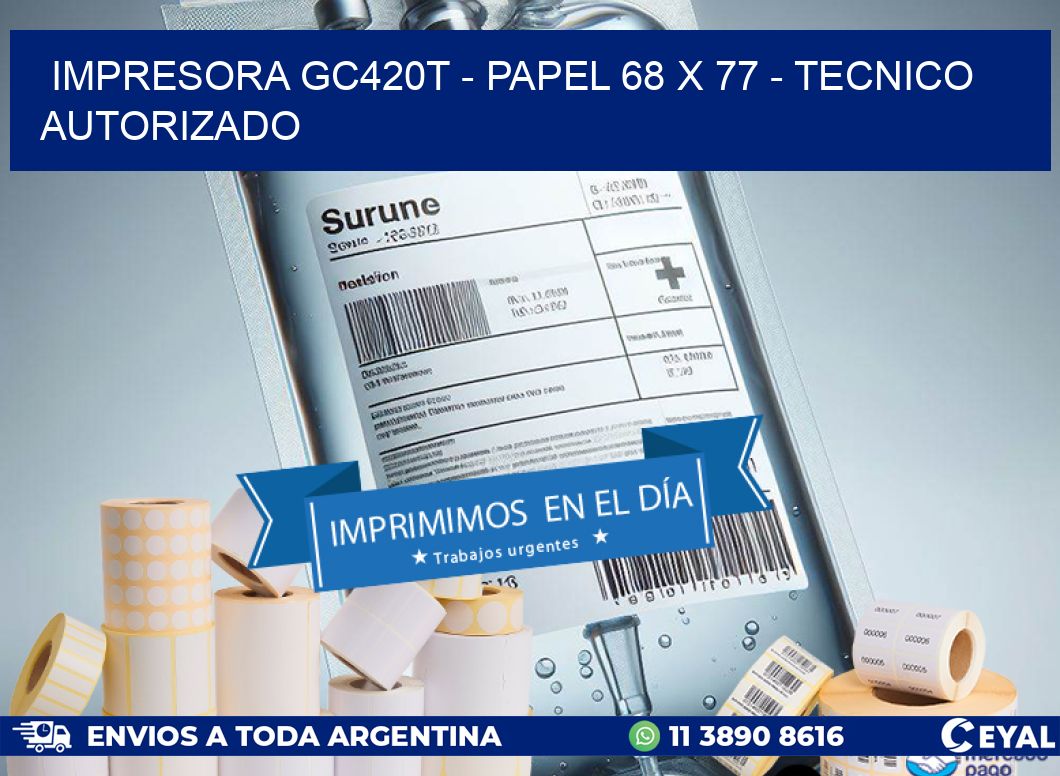 IMPRESORA GC420T – PAPEL 68 x 77 – TECNICO AUTORIZADO