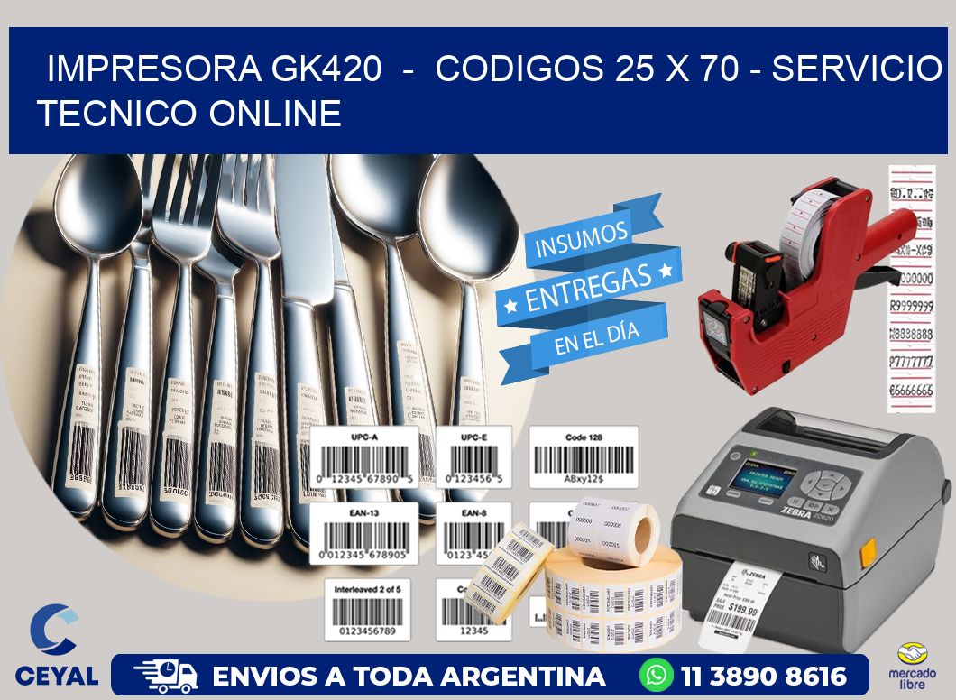IMPRESORA GK420 - CODIGOS 25 x 70 - SERVICIO TECNICO ONLINE