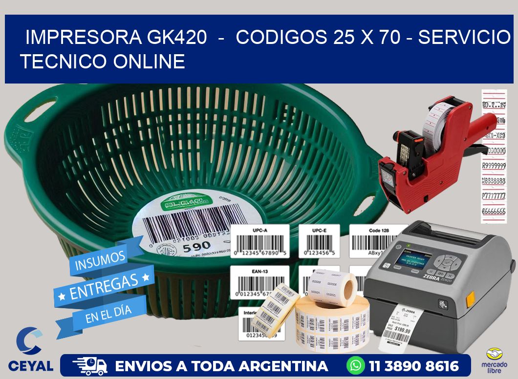 IMPRESORA GK420 - CODIGOS 25 x 70 - SERVICIO TECNICO ONLINE