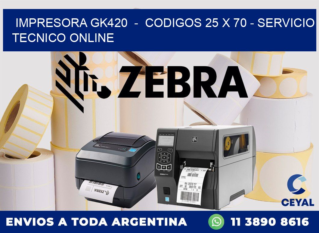 IMPRESORA GK420 - CODIGOS 25 x 70 - SERVICIO TECNICO ONLINE